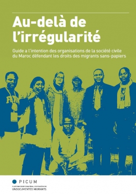 Au-delà de l’irrégularité : Guide à l’intention des organisations de la société civile du Maroc défendant les droits des migrants sans-papiers (Décembre 2013) – FR