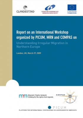 Report on an International Workshop organized by PICUM, MRN and COMPAS on Understanding Irregular Migration in Northern Europe (March 2009)